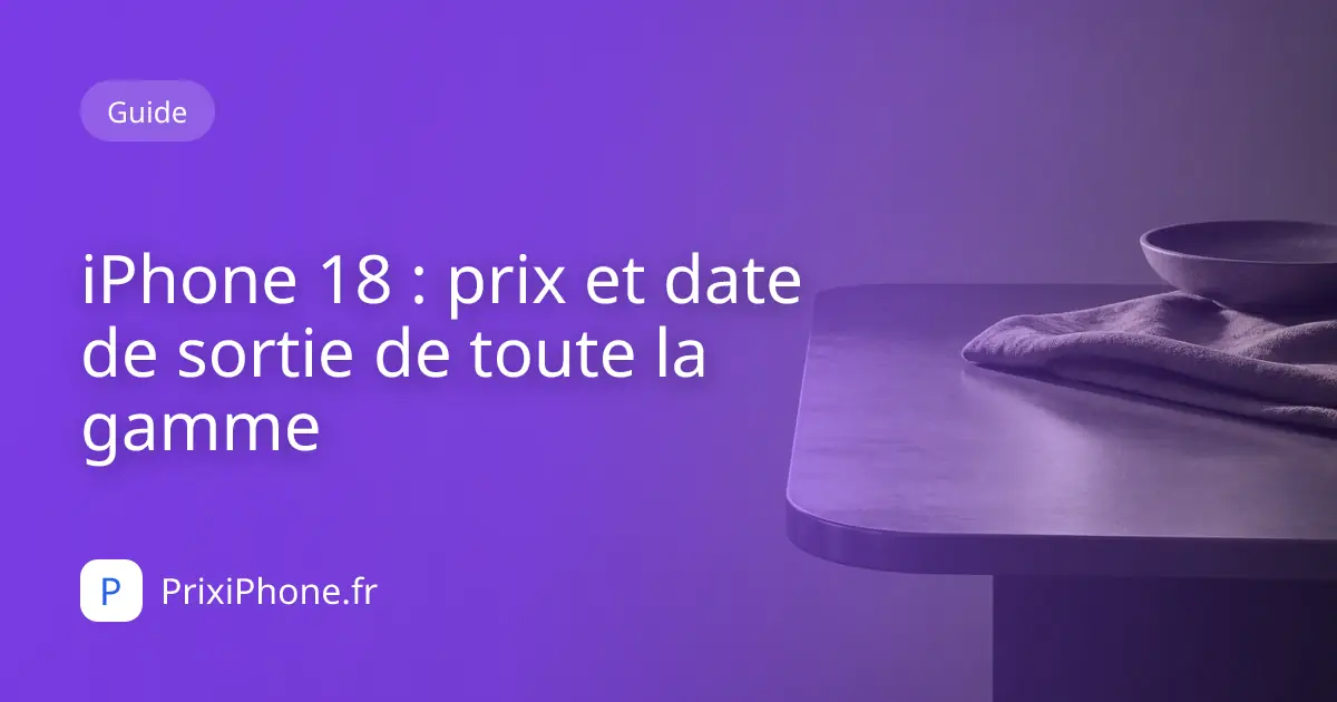 iPhone 18 : prix et date de sortie de toute la gamme